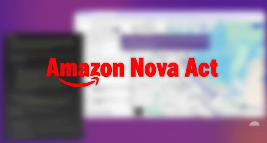 Nova Act: أمازون تتحدى OpenAI بوكيل الذكاء الاصطناعي يتحكم في متصفحك
